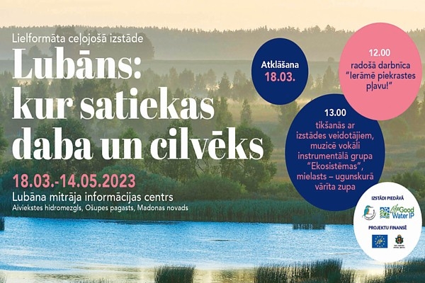 18. martā Lubāna mitrāja informācijas centrā izstādes “Lubāns: kur satiekas daba un cilvēks” atklāšana!