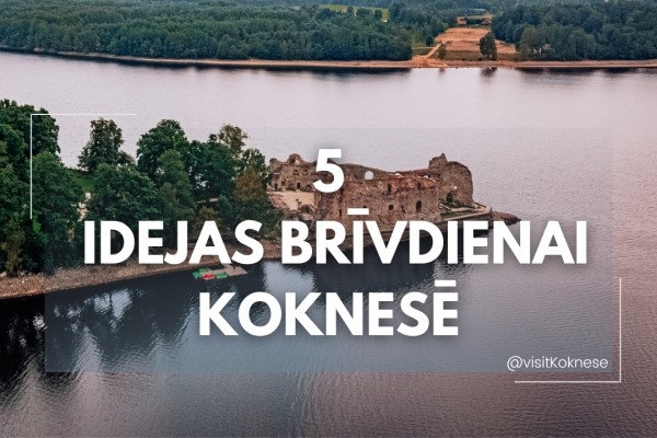 5 idejas brīvdienām Koknesē