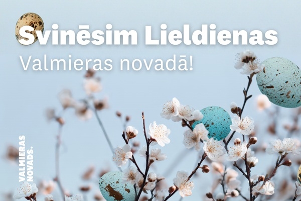 Svinēsim Lieldienas Valmieras novadā!