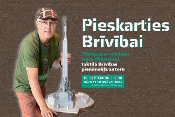 «Pieskarties Brīvībai» – tikšanās ar taktilā Brīvības pieminekļa autoru Ivaru Miķelsonu