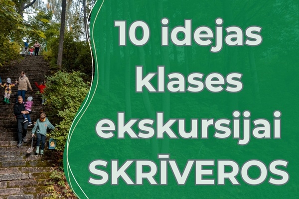10 idejas klases ekskursijai - no saldumu piedzīvojumiem līdz dabas izziņai Skrīveros