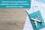 Stiprinās tūrisma pakalpojumu patērētāju aizsardzību un mazinās administratīvo slogu
